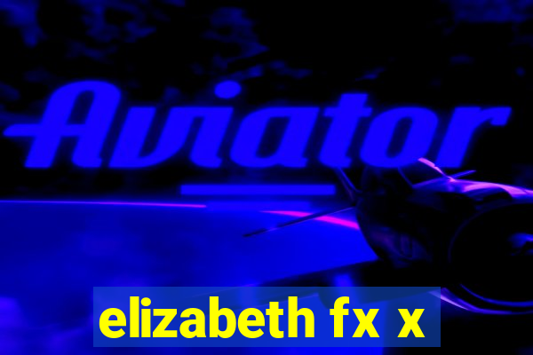 elizabeth fx x